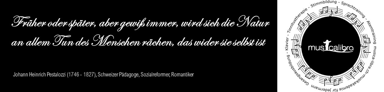 Früher oder später wird die Natur sich an allem Tun des Menschen rächen, das wider sie selbst ist - J.H. Pestalozzi, Zürich 19. Jh